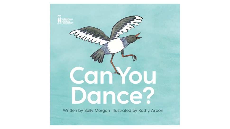 Book cover with illustration of bird. Text reads: Can You Dance? Written by Sally Morgan. Illustrated by Kathy Arbon.