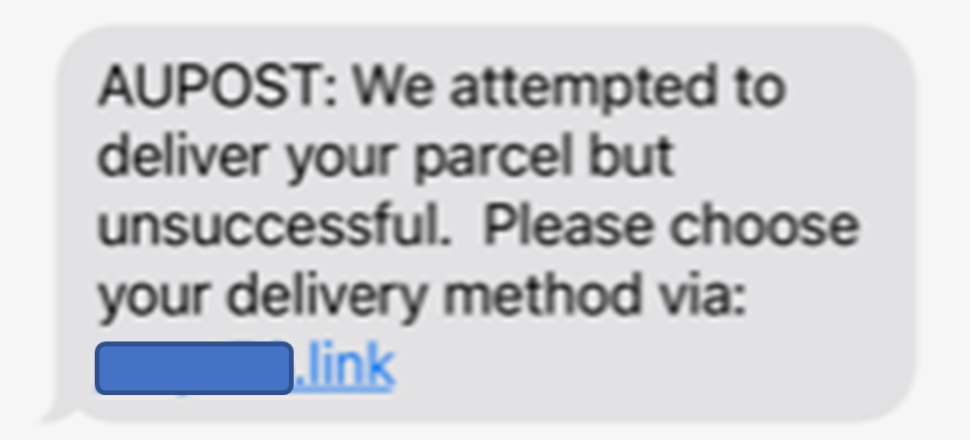 A text message is shown with the link partly masked out and it reads as below. 
“AUPOST: We attempted to deliver your parcel but unsuccessful. Please choose your delivery method via: <masked>.link”